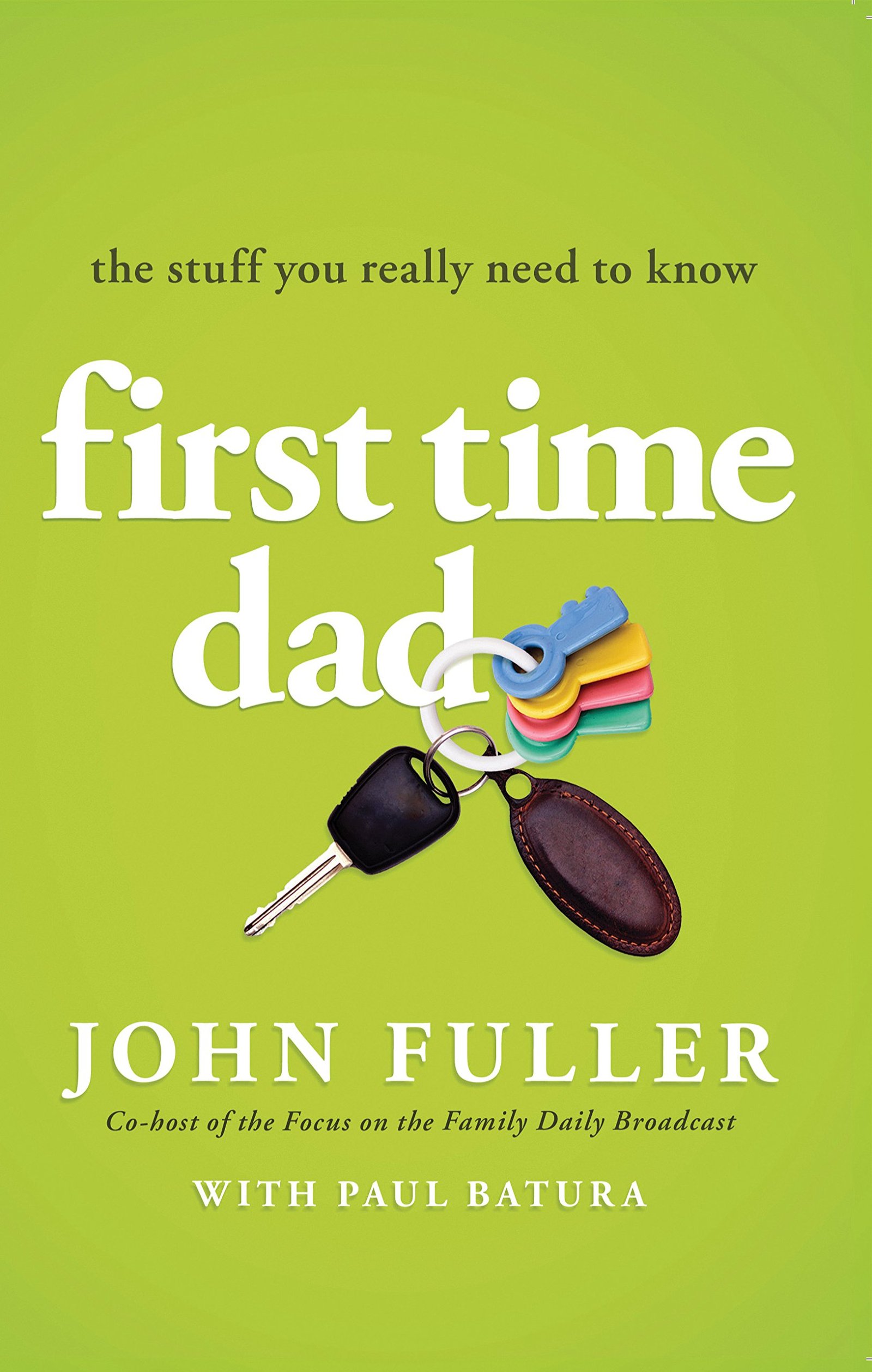 8 Best First Time Dad Books: Top Recommendations for New Fathers 4 First Time Dad: The Stuff You Really Need to Know